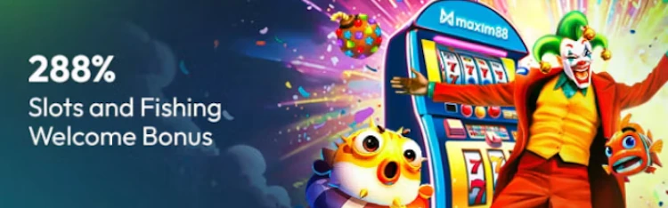 Maxim88 288% slots and fishing games welcome bonus banner
