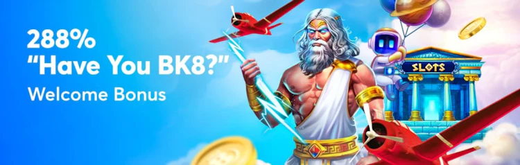 BK8 288% Have You BK8 welcome bonus